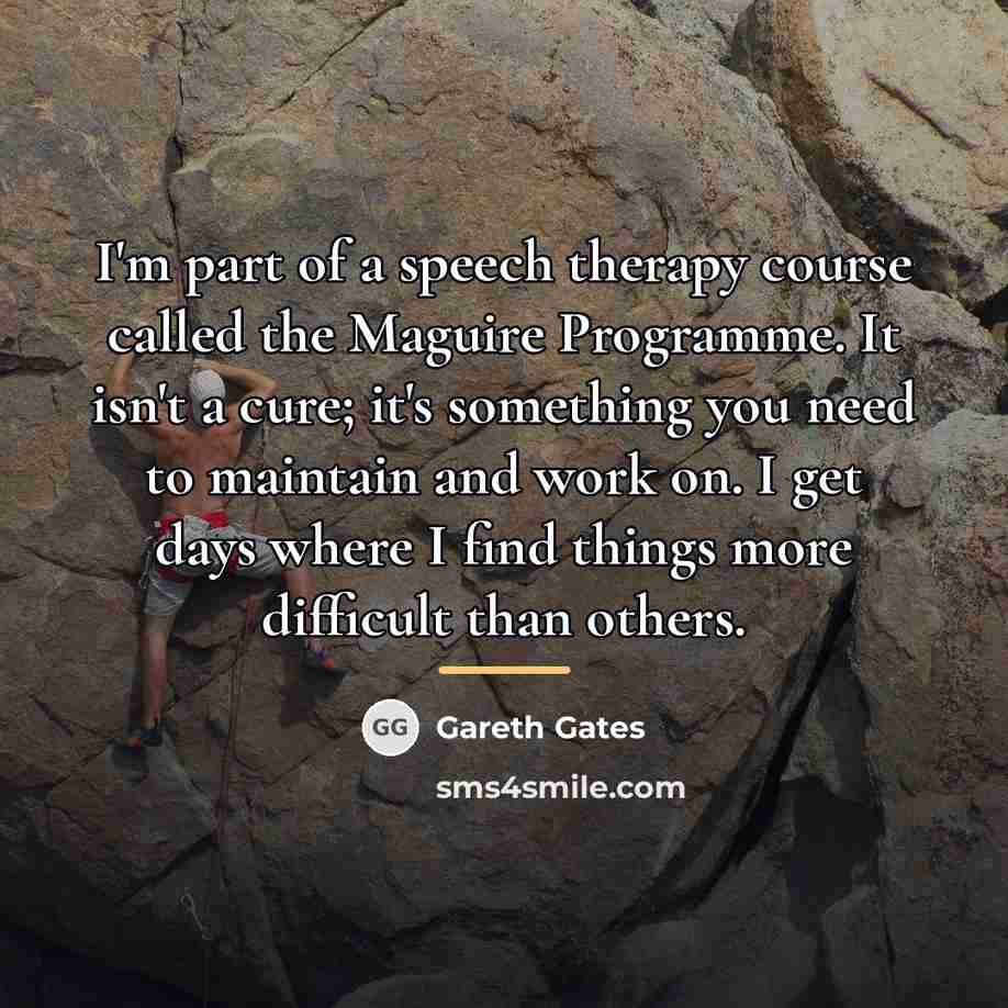 “I'm part of a speech therapy course called the Maguire…” quote by Gareth Gates