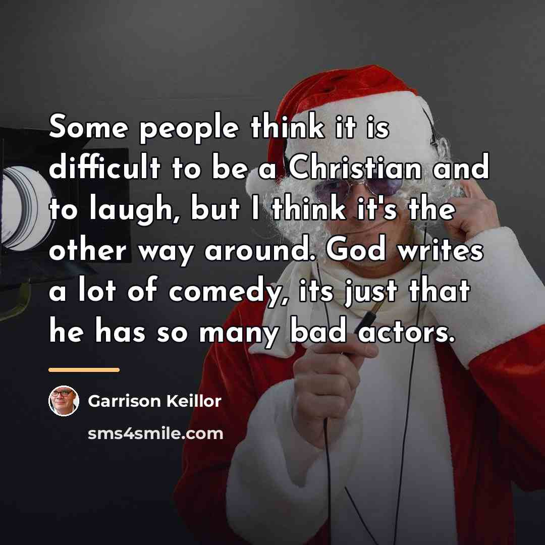 “Some people think it is difficult to be a Christian…” quote by Garrison Keillor