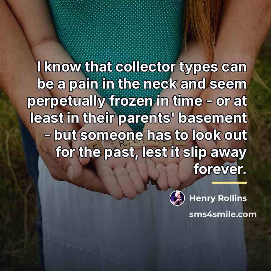“I know that collector types can be a pain in…” quote by Henry Rollins