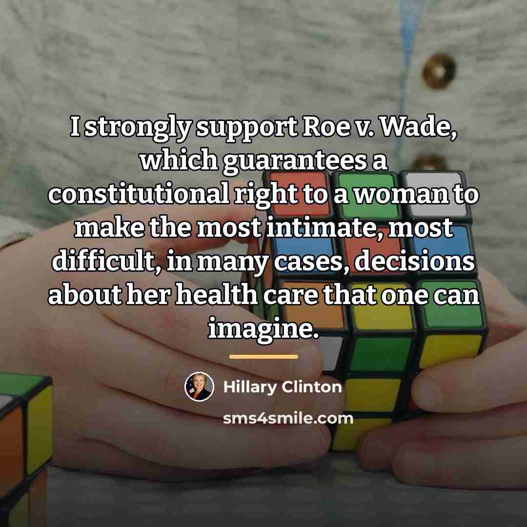 “I strongly support Roe v. Wade, which guarantees a constitutional…” quote by Hillary Clinton