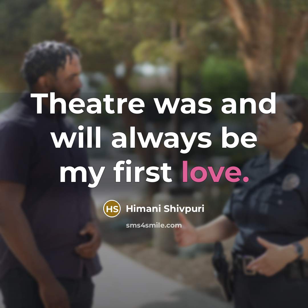 “Theatre was and will always be my first love.…” quote by Himani Shivpuri