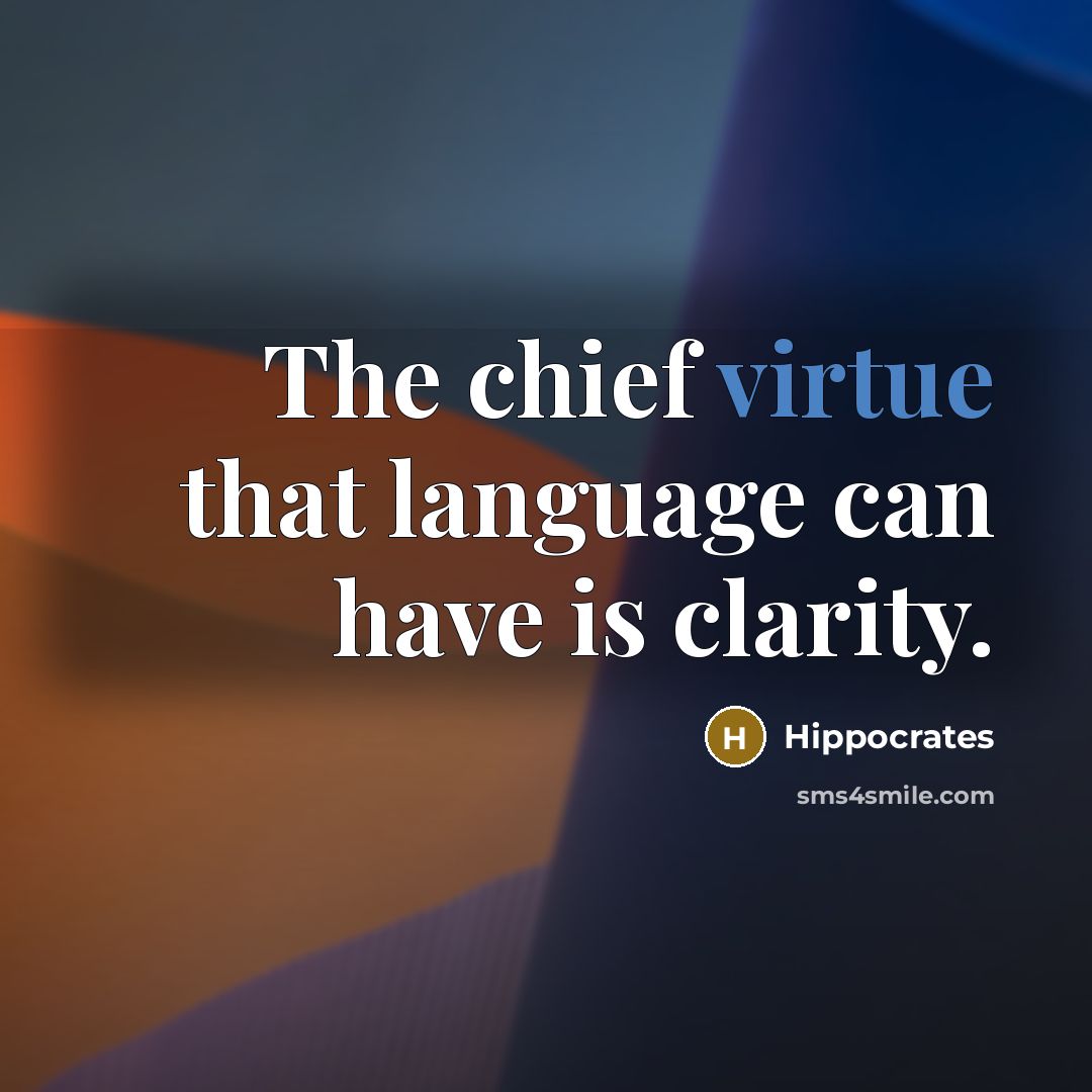 “The chief virtue that language can have is clarity.…” quote by Hippocrates