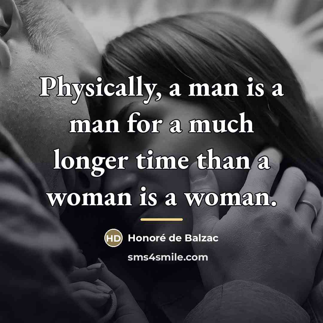 “Physically, a man is a man for a much longer…” quote by Honore de Balzac
