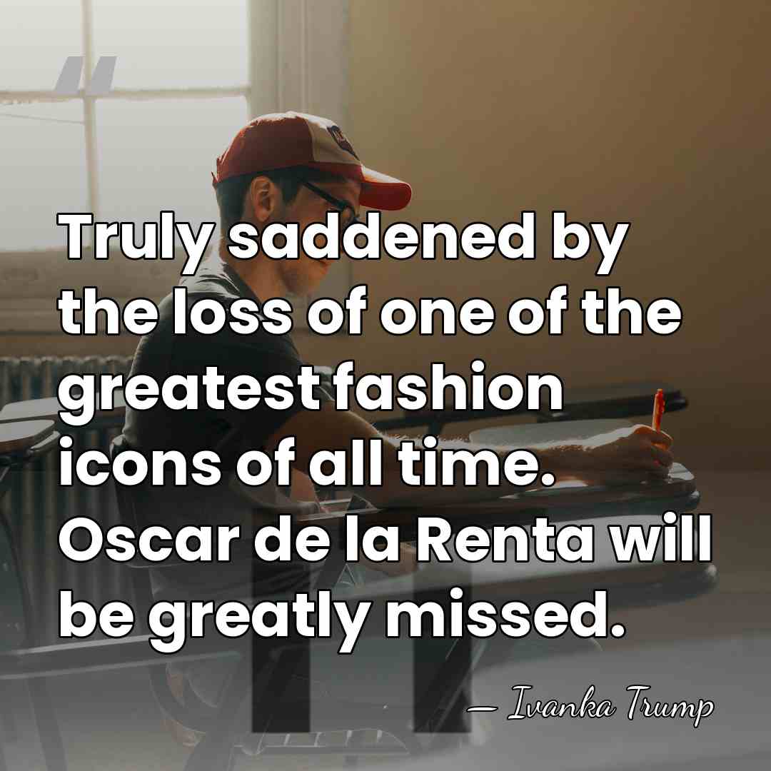 Truly saddened by the loss of one of the greatest fashion icons&hellip; - Ivanka Trump