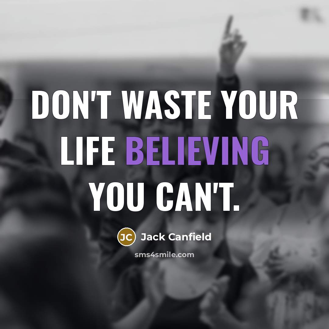“Don't waste your life believing you can't.…” quote by Jack Canfield