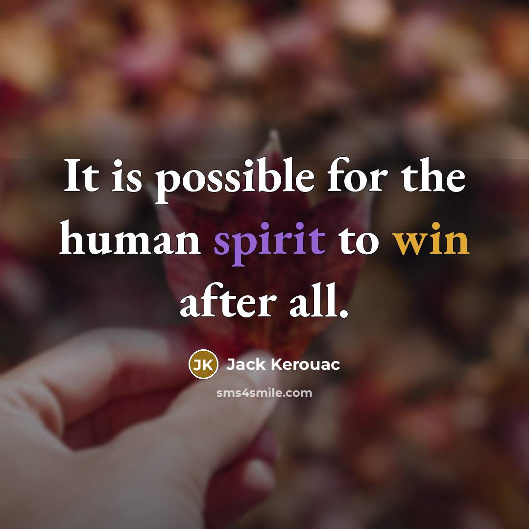 “It is possible for the human spirit to win after…” quote by Jack Kerouac