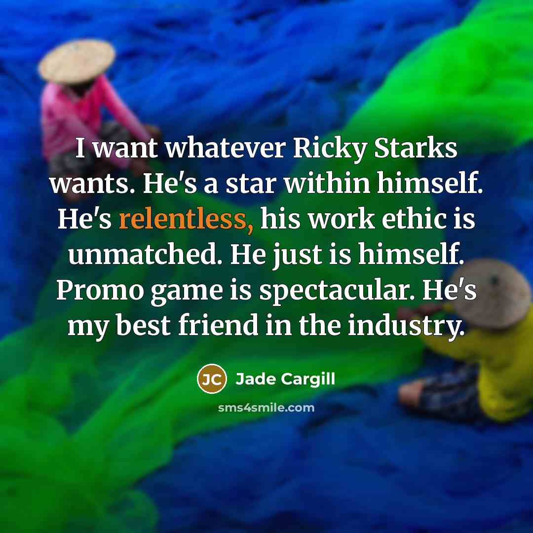 “I want whatever Ricky Starks wants. He's a star within…” quote by Jade Cargill
