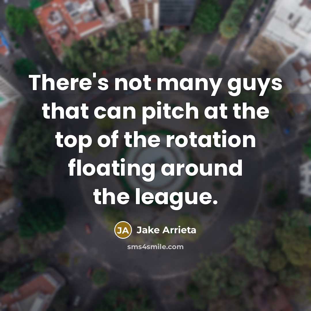 “There's not many guys that can pitch at the top…” quote by Jake Arrieta