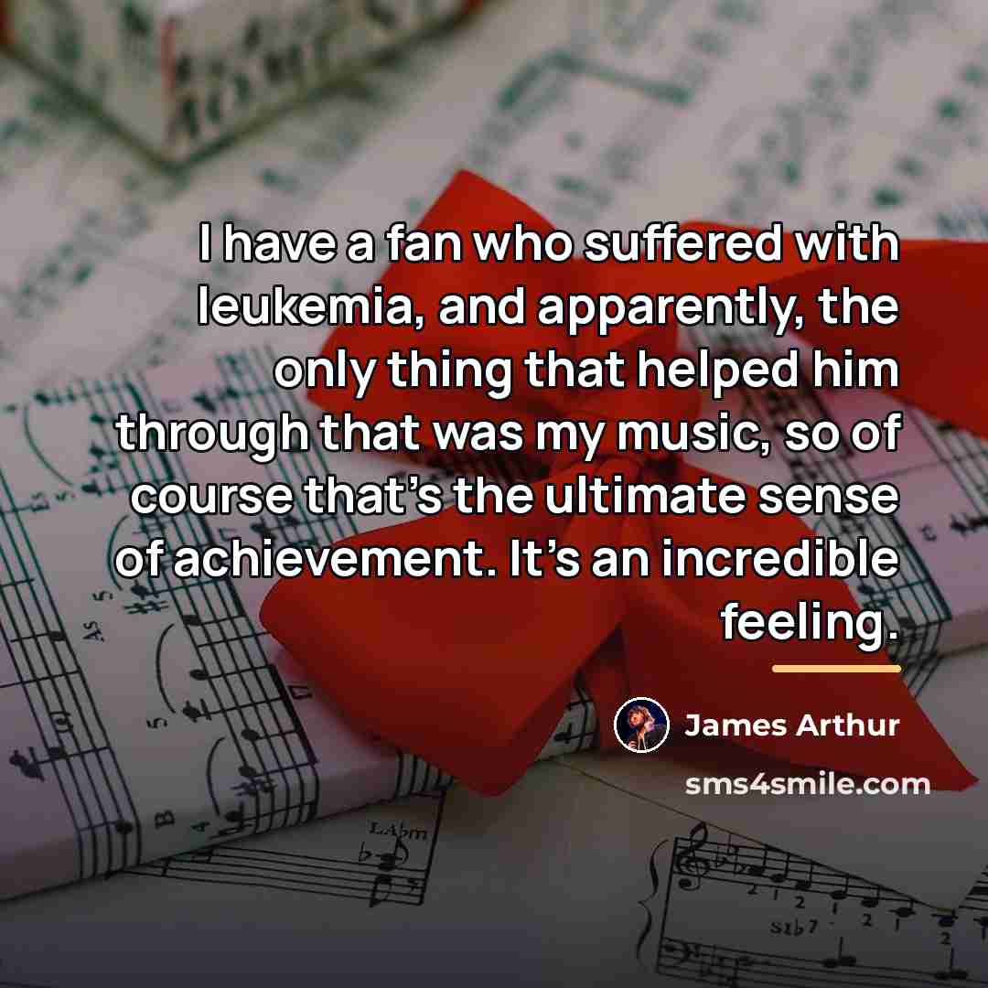 “I have a fan who suffered with leukemia, and apparently,…” quote by James Arthur