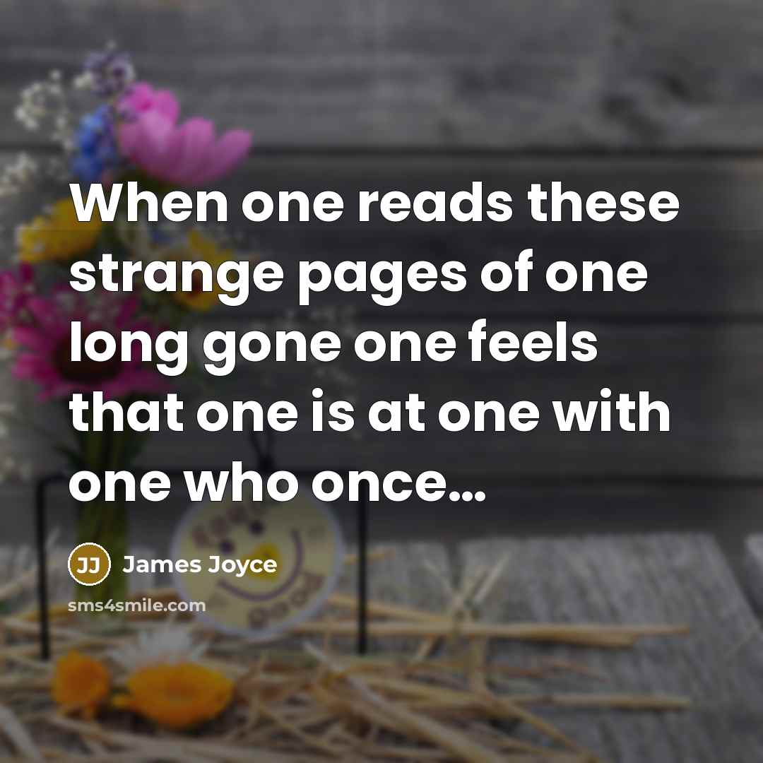 “When one reads these strange pages of one long gone…” quote by James Joyce