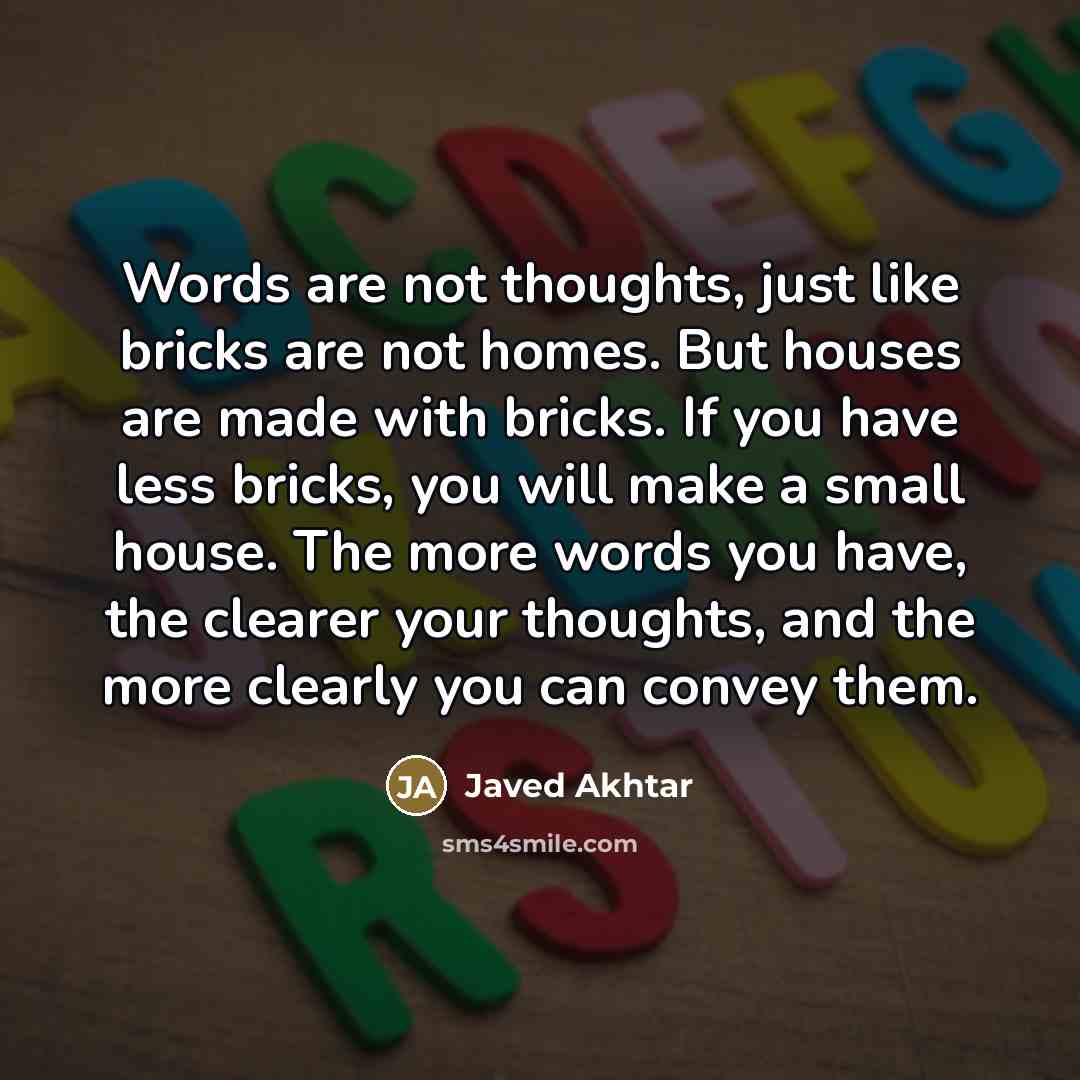 “Words are not thoughts, just like bricks are not homes.…” quote by Javed Akhtar