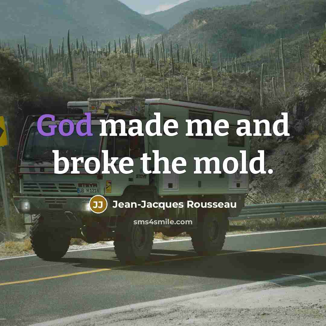 “God made me and broke the mold.…” quote by Jean-Jacques Rousseau