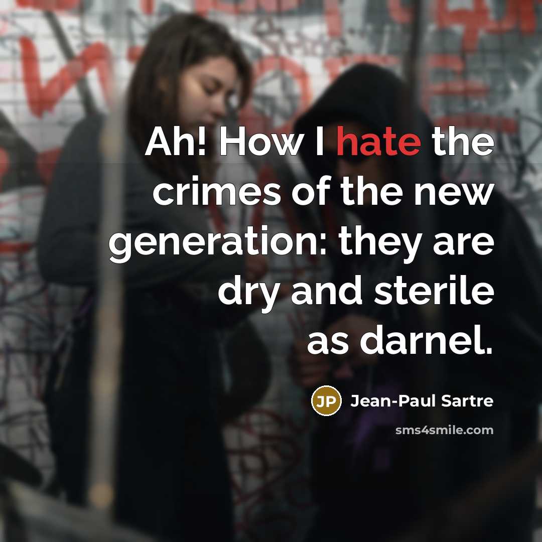 “Ah! How I hate the crimes of the new generation:…” quote by Jean-Paul Sartre