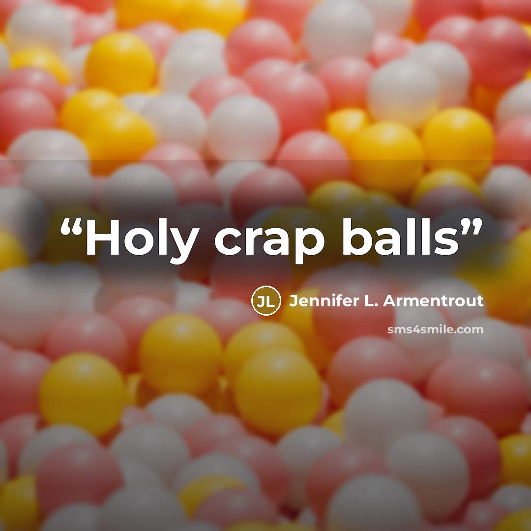 “Holy crap balls” quote by Jennifer L. Armentrout