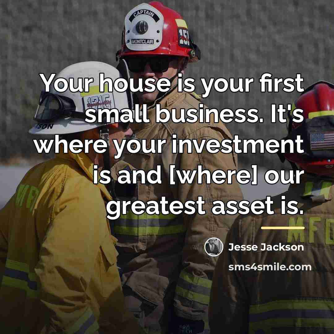 “Your house is your first small business. It's where your…” quote by Jesse Jackson