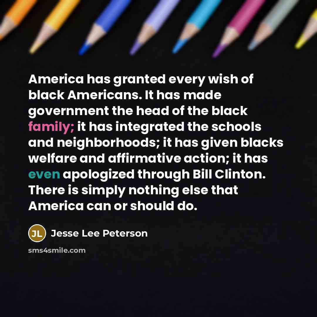 “America has granted every wish of black Americans. It has…” quote by Jesse Lee Peterson