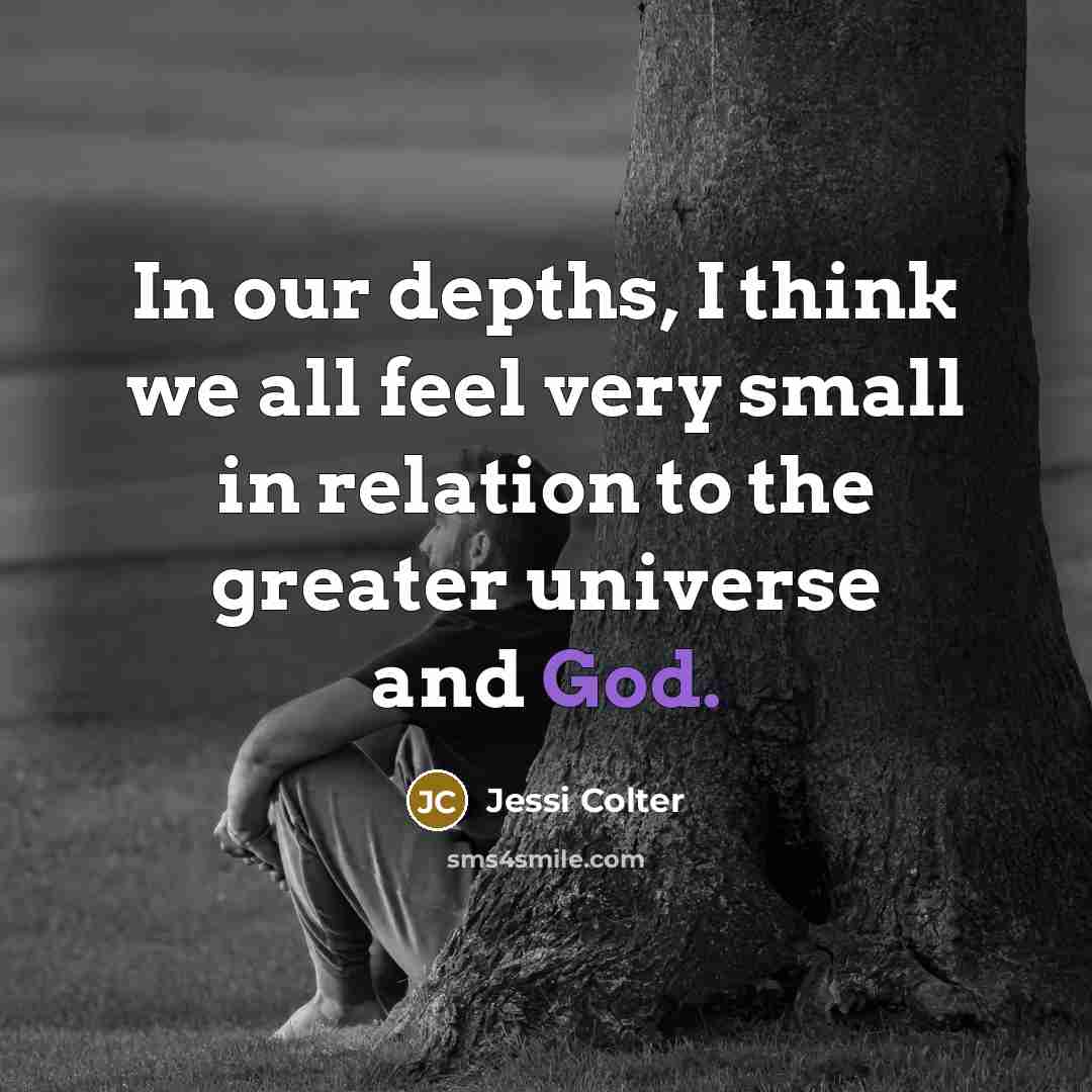 “In our depths, I think we all feel very small…” quote by Jessi Colter