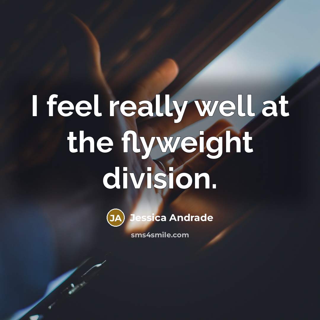 “I feel really well at the flyweight division.…” quote by Jessica Andrade