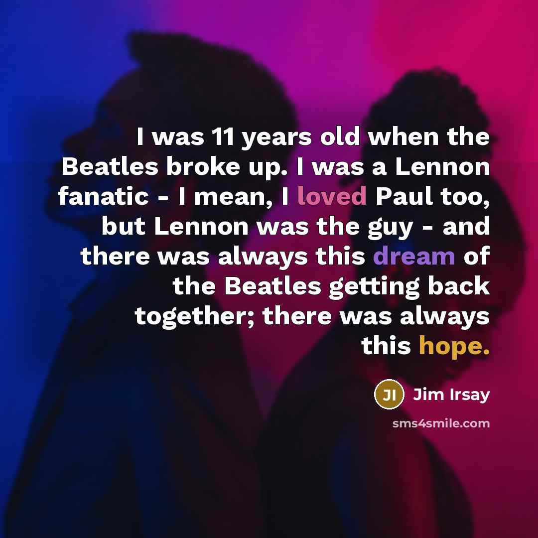 “I was 11 years old when the Beatles broke up.…” quote by Jim Irsay