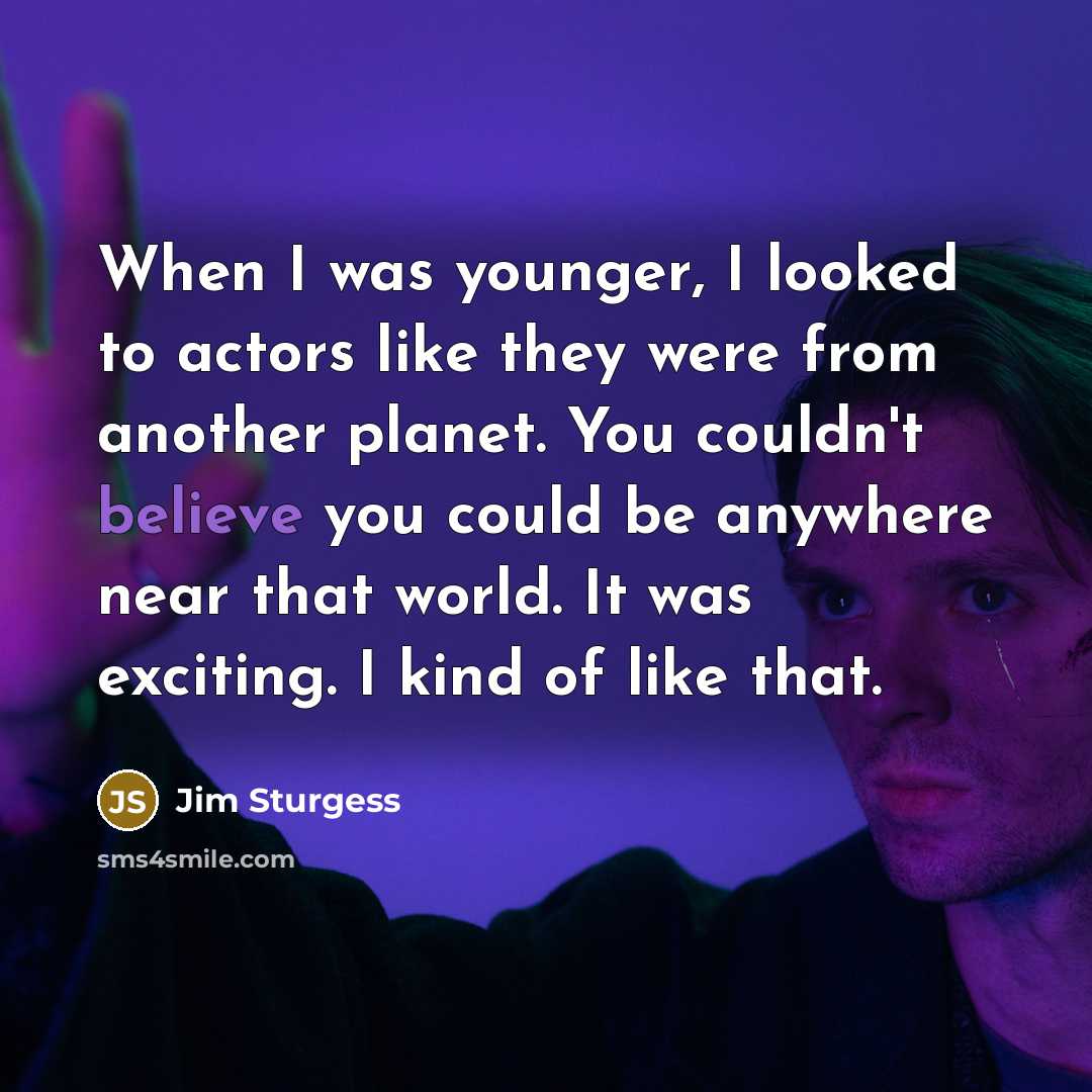 “When I was younger, I looked to actors like they…” quote by Jim Sturgess