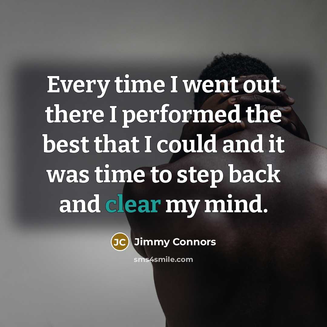 “Every time I went out there I performed the best…” quote by Jimmy Connors
