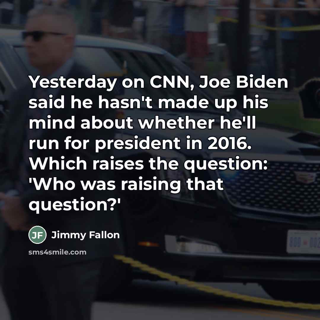“Yesterday on CNN, Joe Biden said he hasn't made up…” quote by Jimmy Fallon