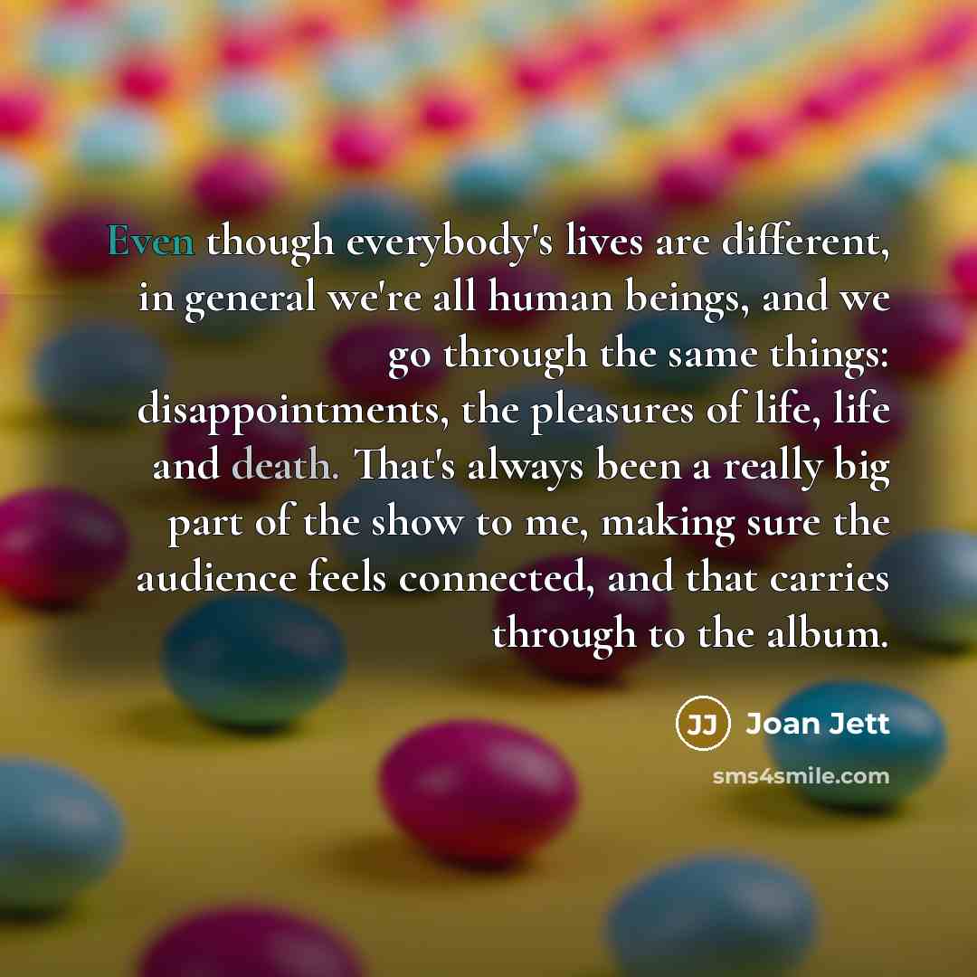 “Even though everybody's lives are different, in general we're all…” quote by Joan Jett