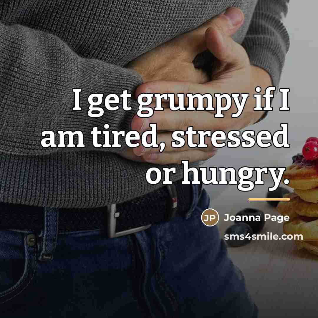 “I get grumpy if I am tired, stressed or hungry.…” quote by Joanna Page