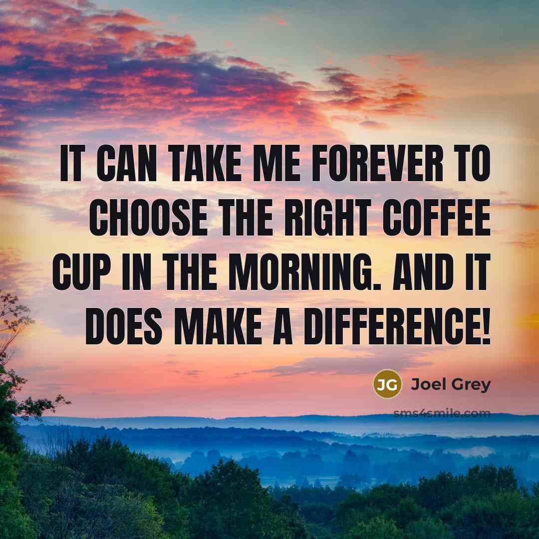 “It can take me forever to choose the right coffee…” quote by Joel Grey