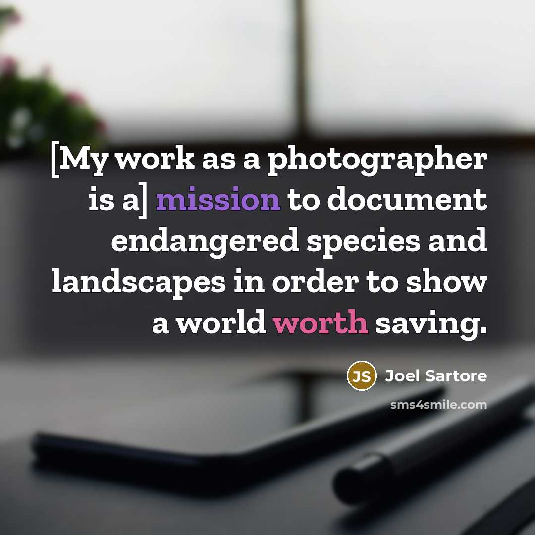 “[My work as a photographer is a] mission to document…” quote by Joel Sartore