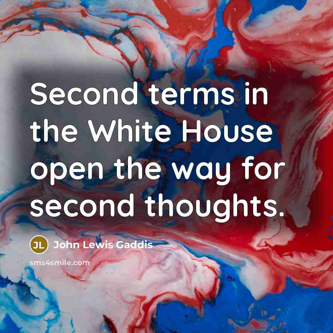“Second terms in the White House open the way for…” quote by John Lewis Gaddis