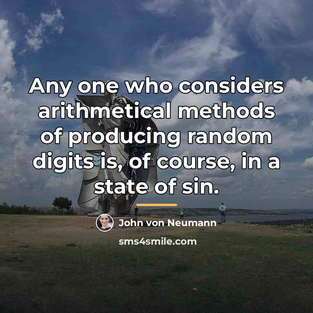 “Any one who considers arithmetical methods of producing random digits…” quote by John von Neumann