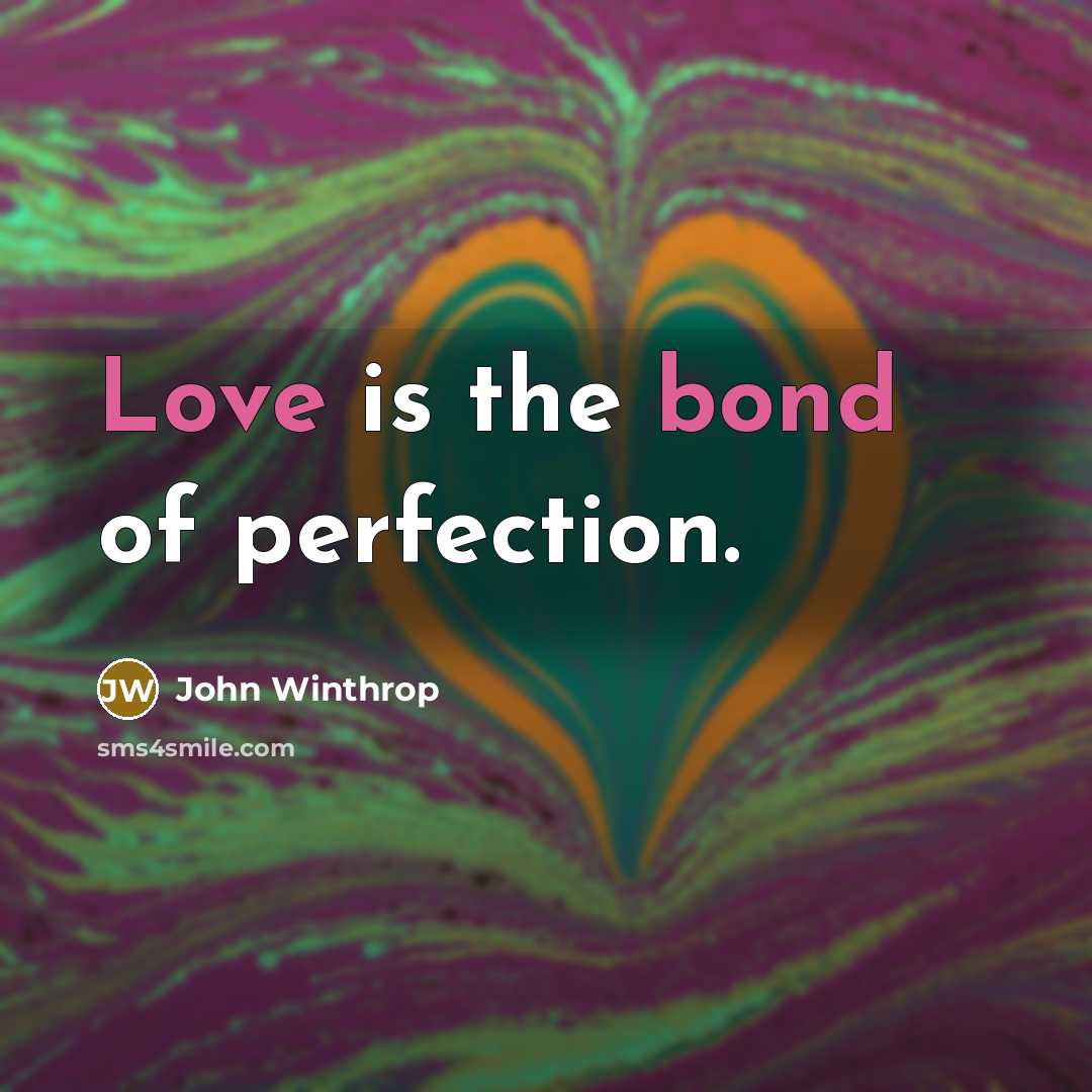 “Love is the bond of perfection.” quote by John Winthrop