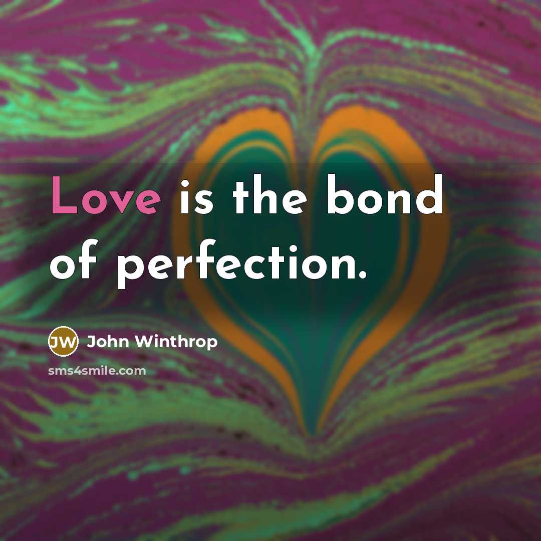 “Love is the bond of perfection.…” quote by John Winthrop
