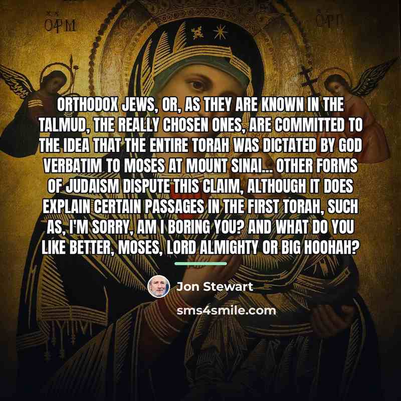 “Orthodox Jews, or, as they are known in the Talmud,…” quote by Jon Stewart