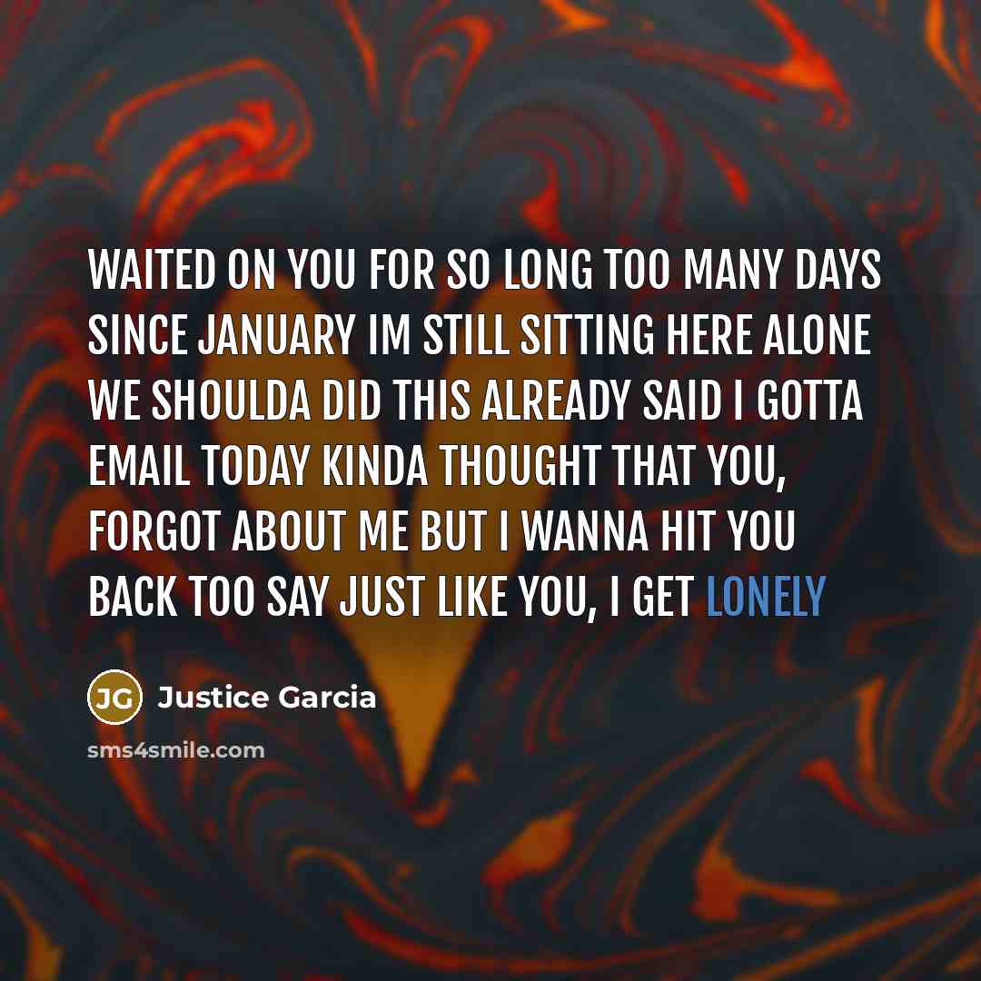“Waited on you for so long Too many days since…” quote by Justice Garcia