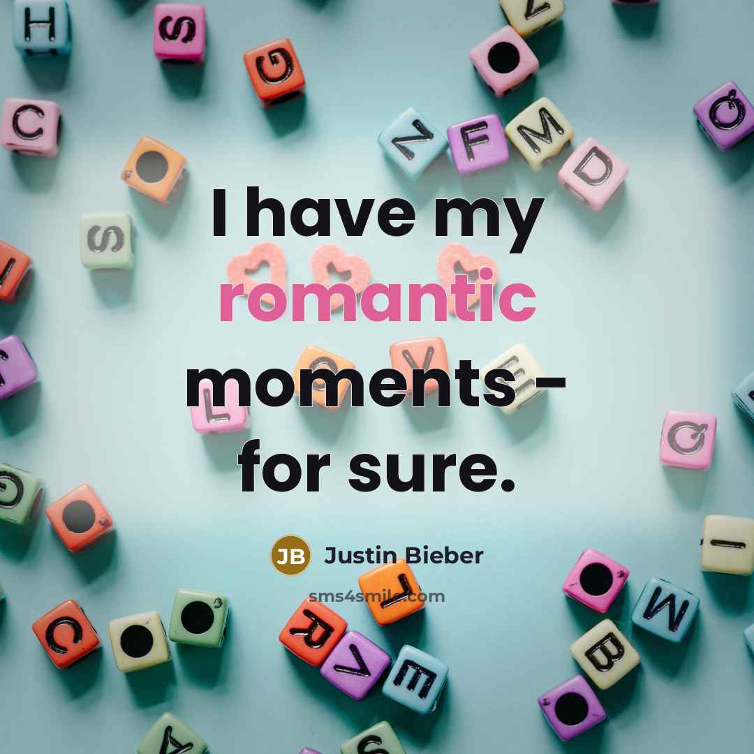 “I have my romantic moments - for sure.…” quote by Justin Bieber