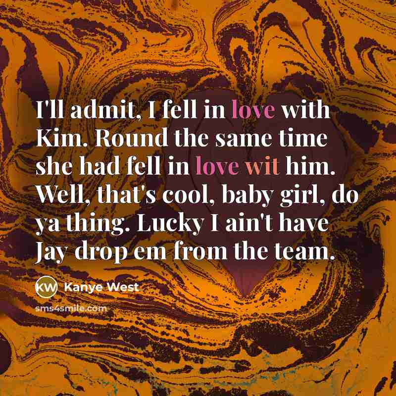 “I'll admit, I fell in love with Kim. Round the…” quote by Kanye West