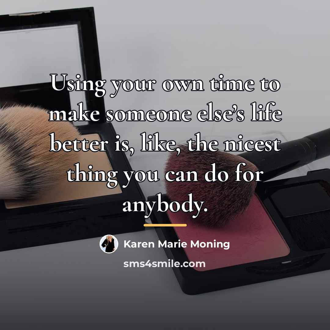 “Using your own time to make someone else’s life better…” quote by Karen Marie Moning