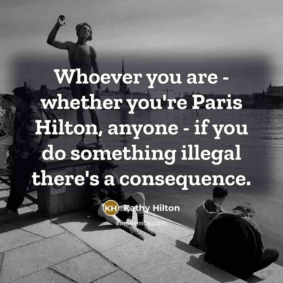 “Whoever you are - whether you're Paris Hilton, anyone -…” quote by Kathy Hilton