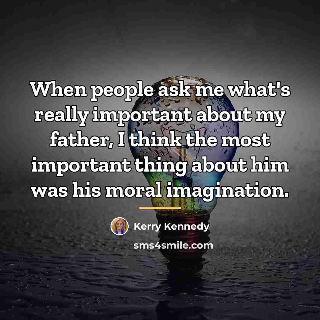 “When people ask me what's really important about my father,…” quote by Kerry Kennedy