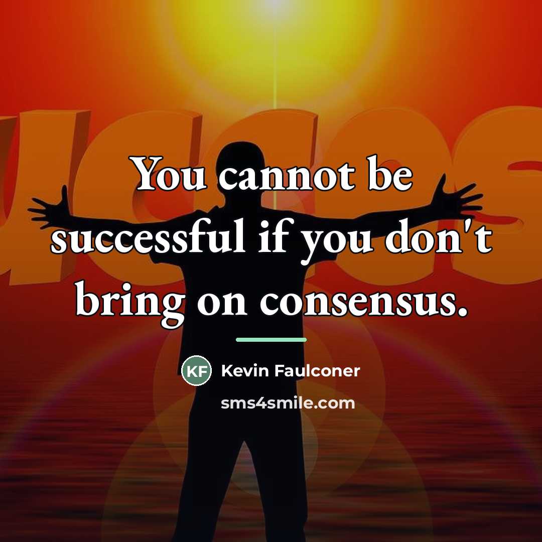 “You cannot be successful if you don't bring on consensus.…” quote by Kevin Faulconer