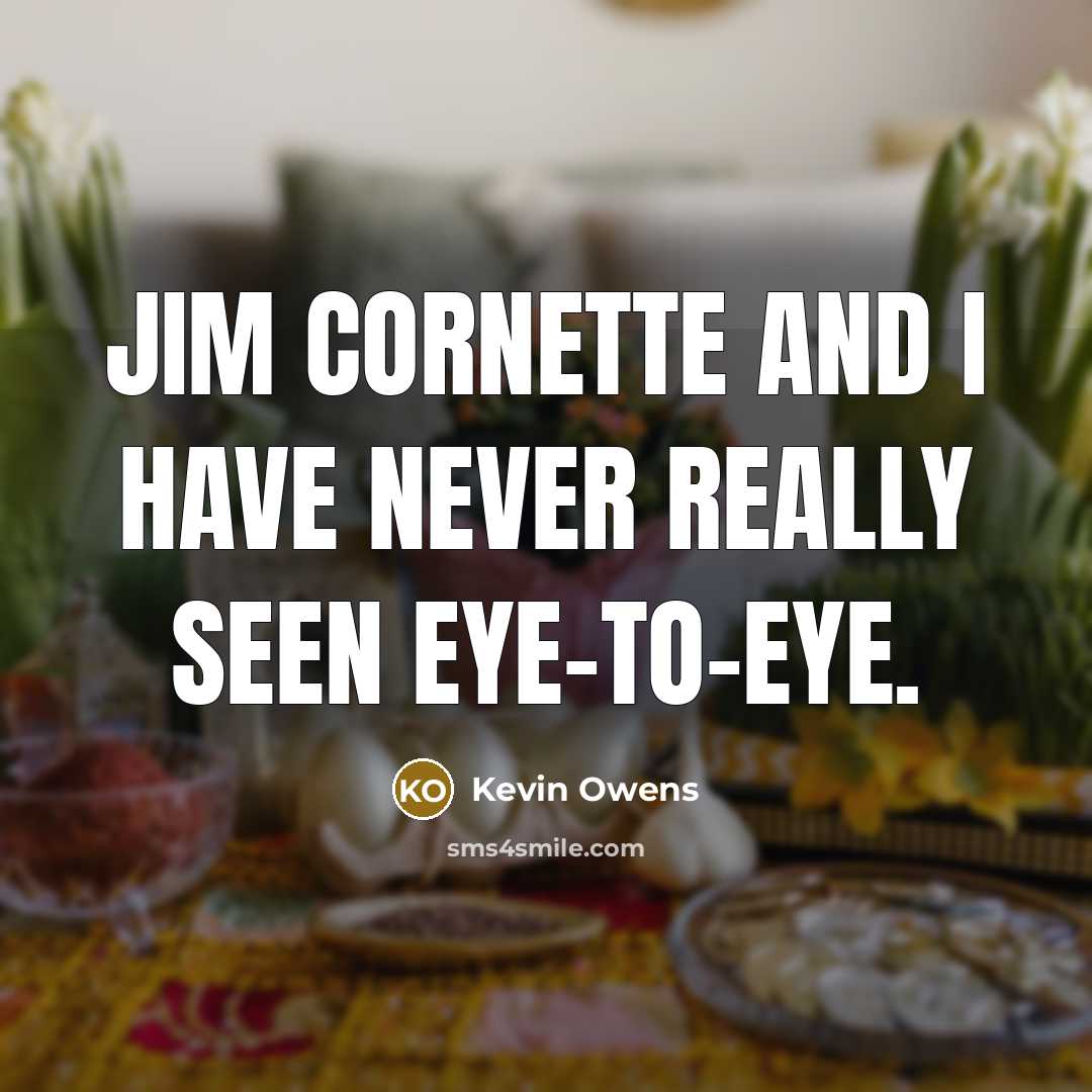 “Jim Cornette and I have never really seen eye-to-eye.…” quote by Kevin Owens