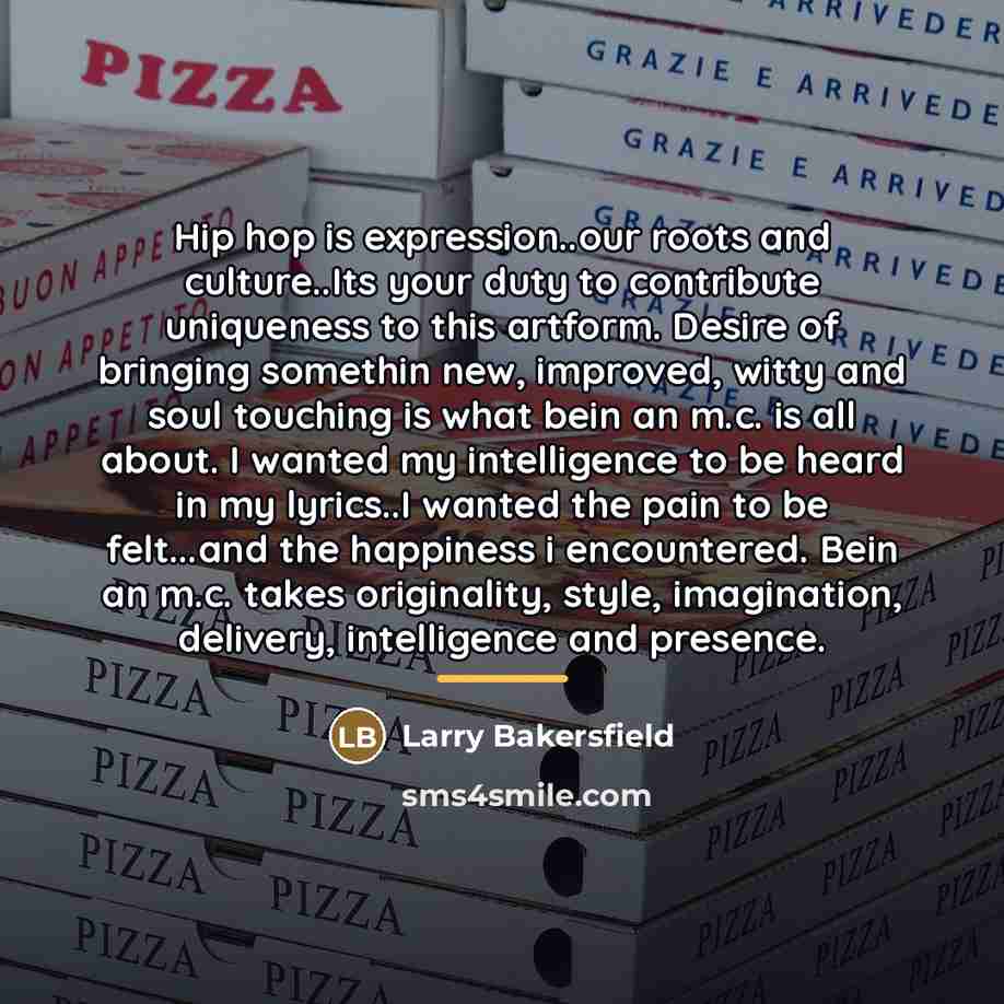 “Hip hop is expression..our roots and culture..Its your duty to…” quote by Larry Bakersfield
