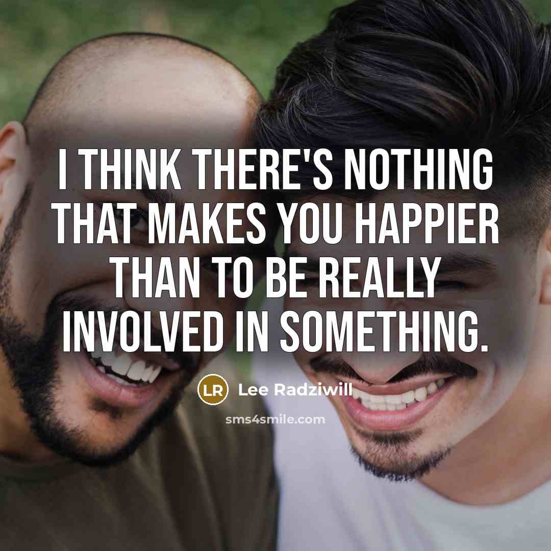 “I think there's nothing that makes you happier than to…” quote by Lee Radziwill