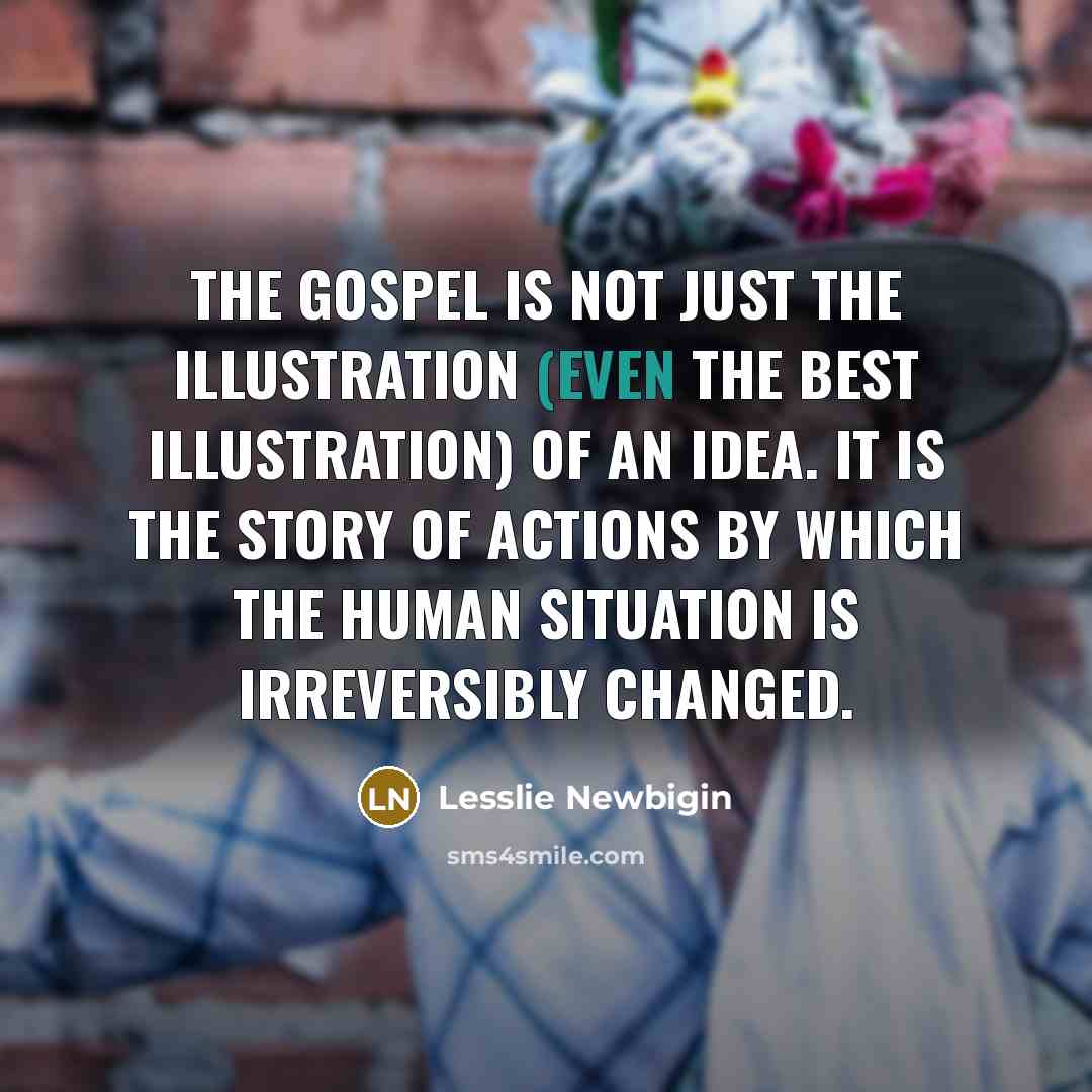 “The gospel is not just the illustration (even the best…” quote by Lesslie Newbigin
