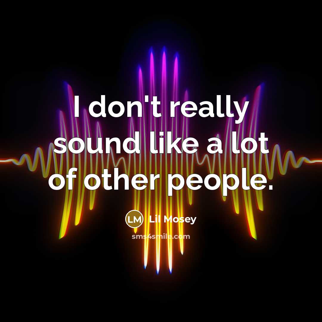 “I don't really sound like a lot of other people.…” quote by Lil Mosey
