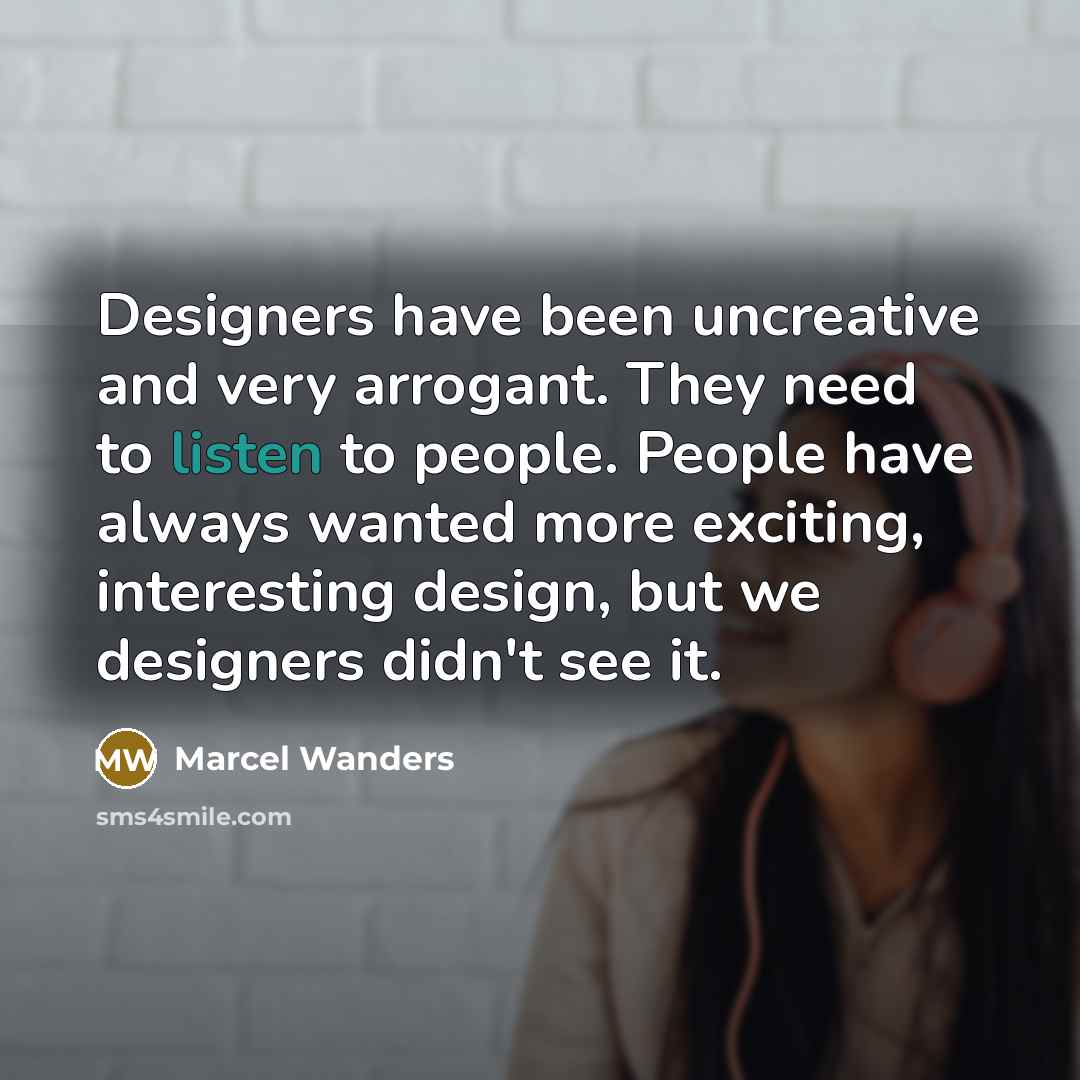 “Designers have been uncreative and very arrogant. They need to…” quote by Marcel Wanders