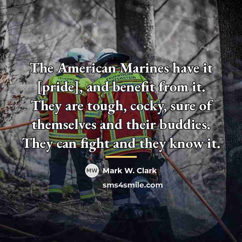 “The American Marines have it [pride], and benefit from it.…” quote by Mark W. Clark
