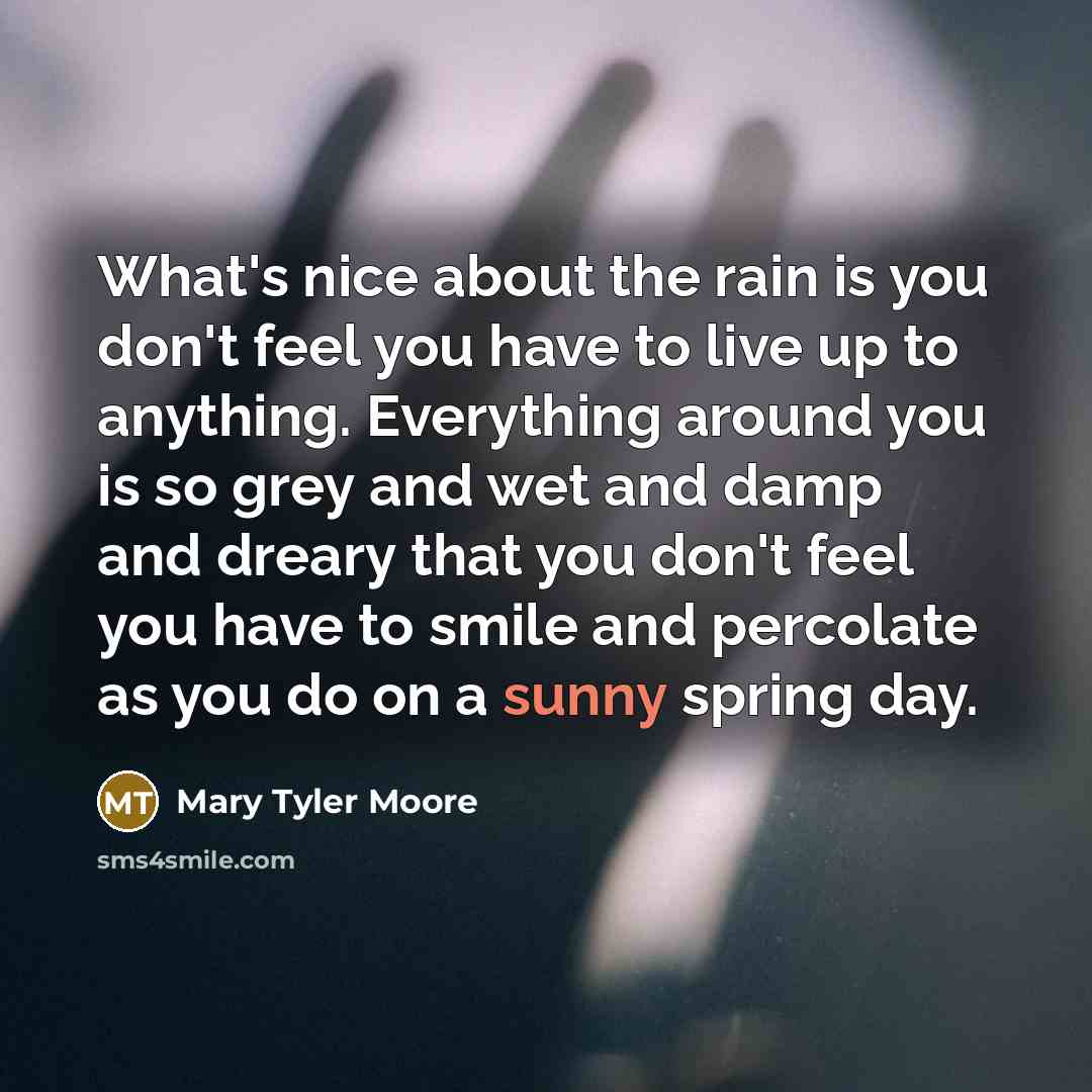 “What's nice about the rain is you don't feel you…” quote by Mary Tyler Moore